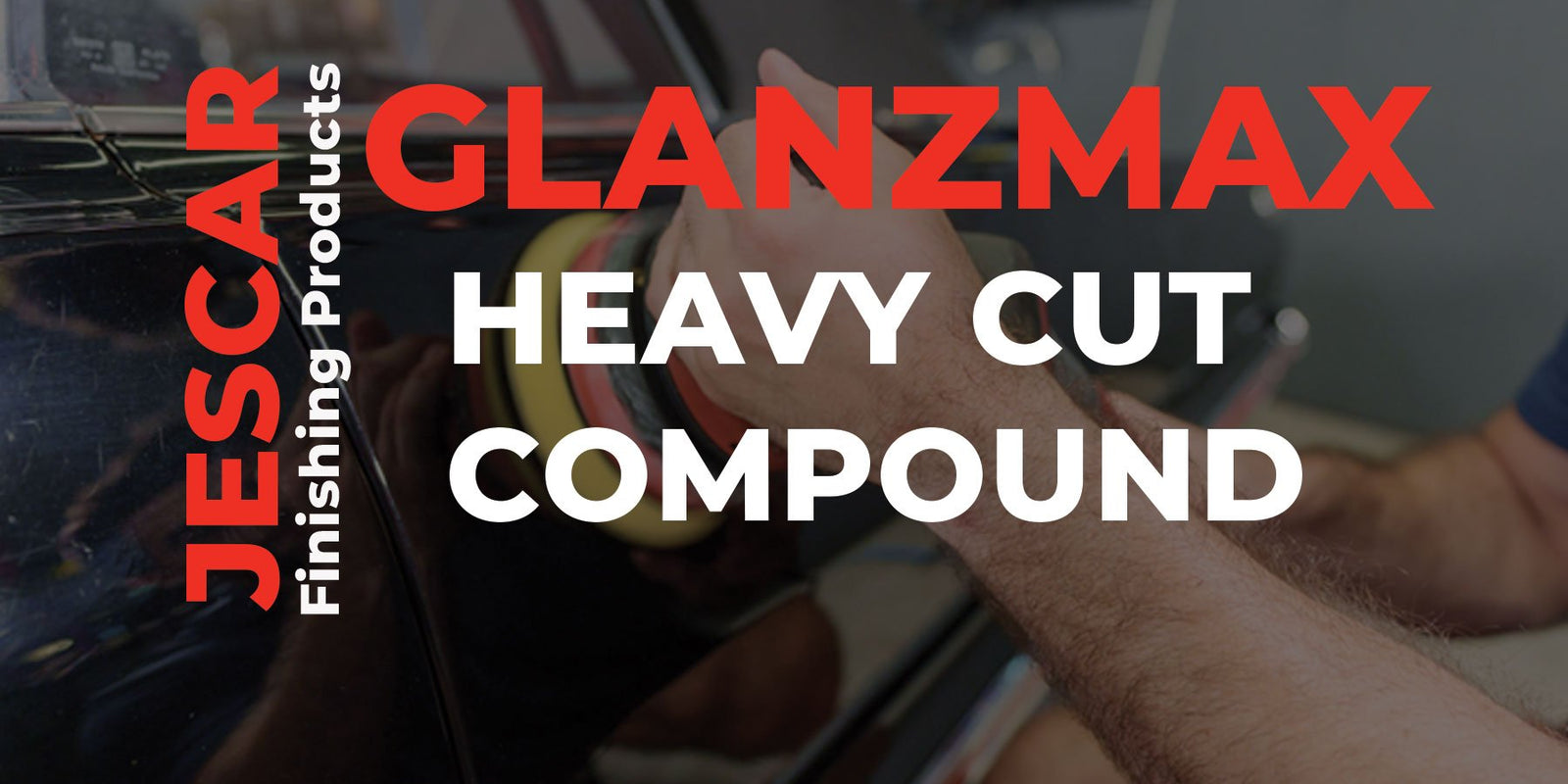How to Use Jescar GlanzMax Heavy Cut Compound for Maximum Paint Correction - Jescar Finishing Products